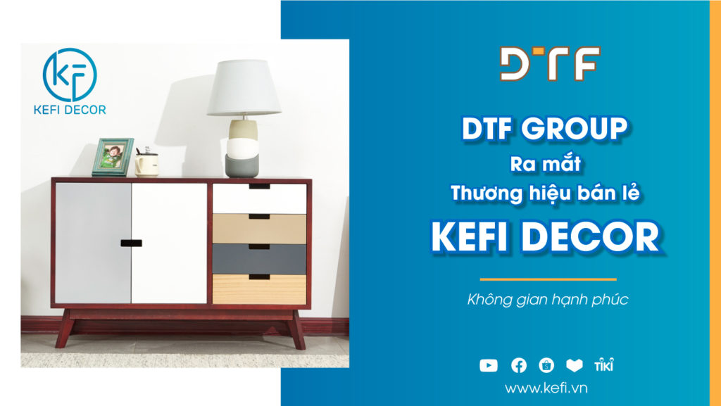 DTF Group lần đầu ra mắt thương hiệu bán lẻ Kefi Decor