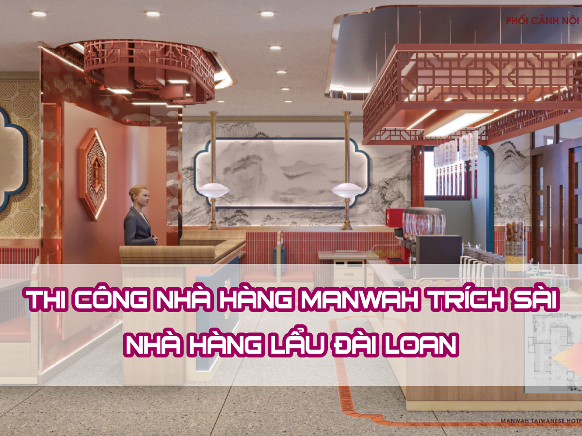 Thi công nhà hàng lẩu Đài Manwah Trích Sài – Nhà Hàng Lẩu Đài Loan